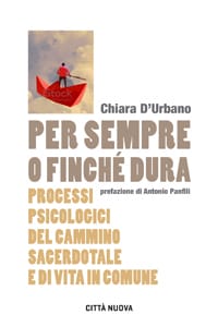 Per sempre o finché dura (processi psicologici del cammino sacerdotale e di vita in comune)