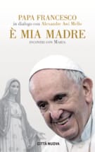 È mia Madre (incontri di papa Francesco con Maria)